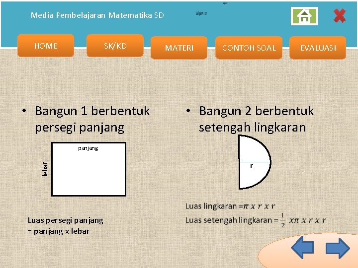 Media Pembelajaran Matematika SD HOME SK/KD • Bangun 1 berbentuk persegi panjang MATERI CONTOH