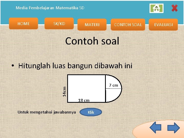 Media Pembelajaran Matematika SD HOME SK/KD MATERI CONTOH SOAL Contoh soal • Hitunglah luas