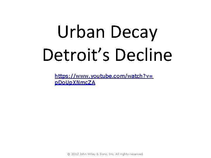 Urban Decay Detroit’s Decline https: //www. youtube. com/watch? v= p. Do. Up. XNmc. ZA