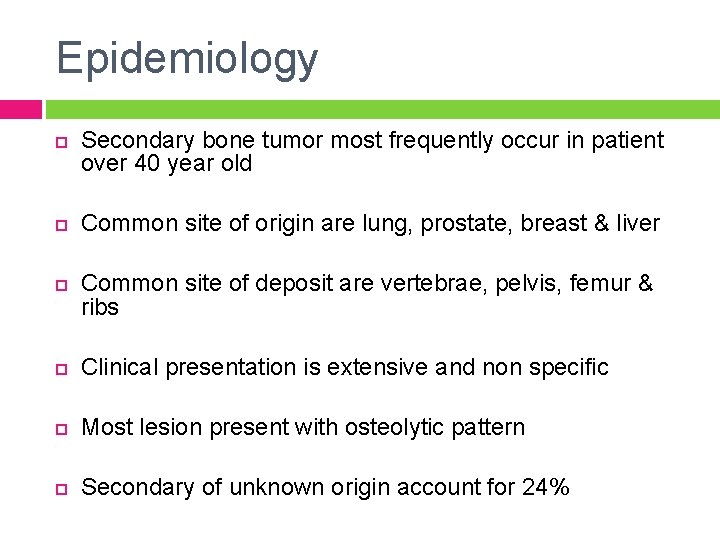 Epidemiology Secondary bone tumor most frequently occur in patient over 40 year old Common