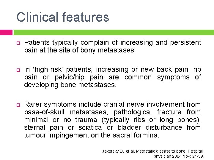 Clinical features Patients typically complain of increasing and persistent pain at the site of