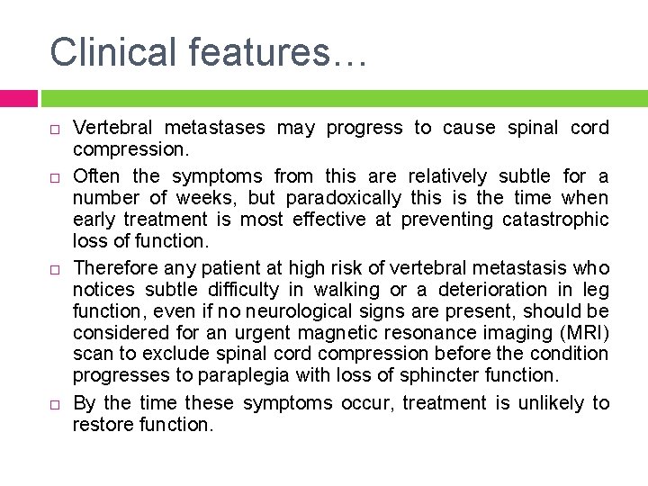 Clinical features… Vertebral metastases may progress to cause spinal cord compression. Often the symptoms