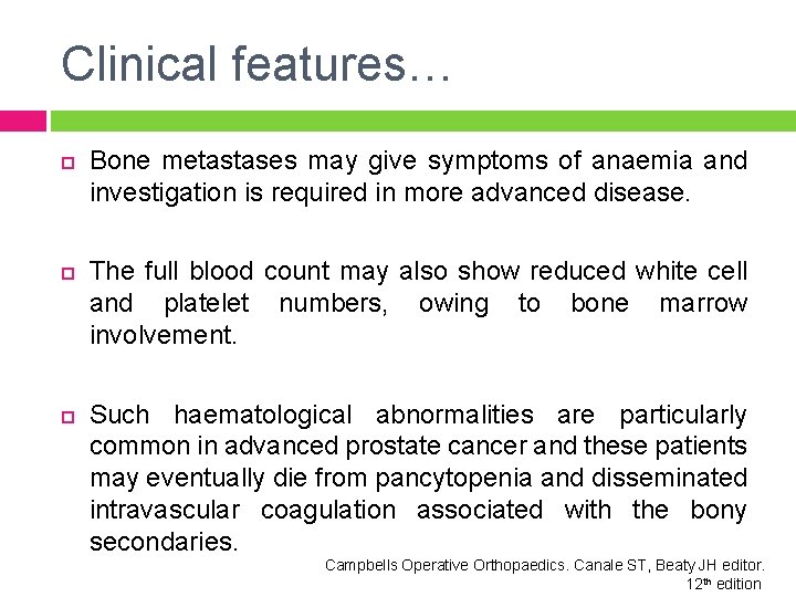 Clinical features… Bone metastases may give symptoms of anaemia and investigation is required in