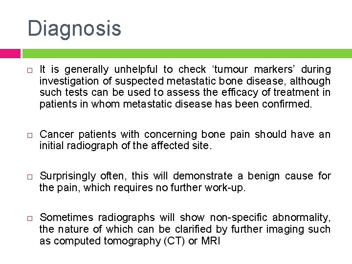 Diagnosis It is generally unhelpful to check ‘tumour markers’ during investigation of suspected metastatic