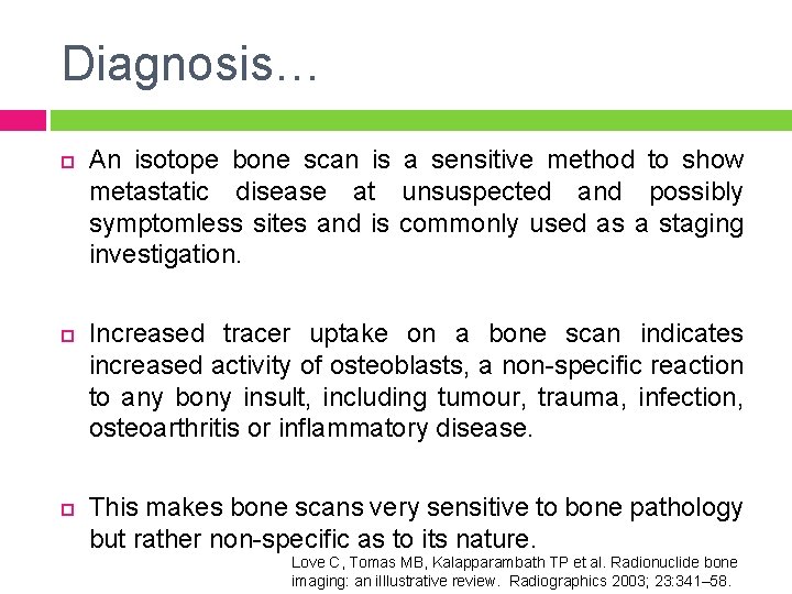 Diagnosis… An isotope bone scan is a sensitive method to show metastatic disease at