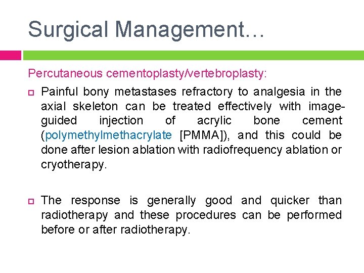 Surgical Management… Percutaneous cementoplasty/vertebroplasty: Painful bony metastases refractory to analgesia in the axial skeleton