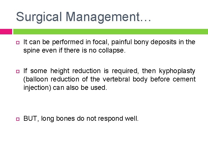 Surgical Management… It can be performed in focal, painful bony deposits in the spine