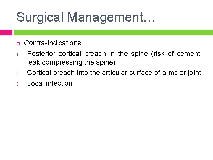 Surgical Management… 1. 2. 3. Contra-indications: Posterior cortical breach in the spine (risk of
