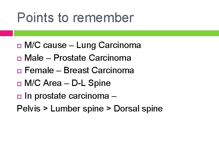 Points to remember M/C cause – Lung Carcinoma Male – Prostate Carcinoma Female –