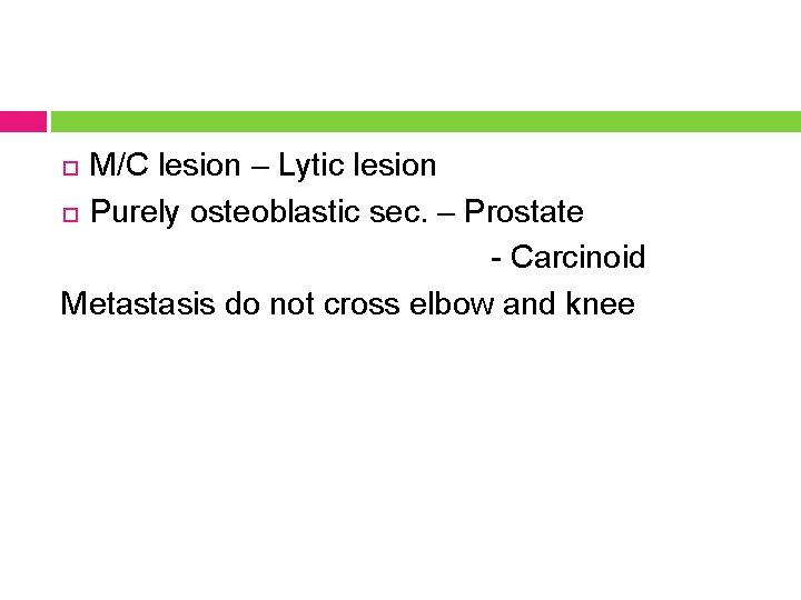 M/C lesion – Lytic lesion Purely osteoblastic sec. – Prostate - Carcinoid Metastasis do