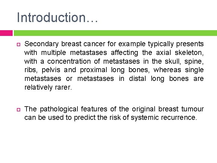Introduction… Secondary breast cancer for example typically presents with multiple metastases affecting the axial