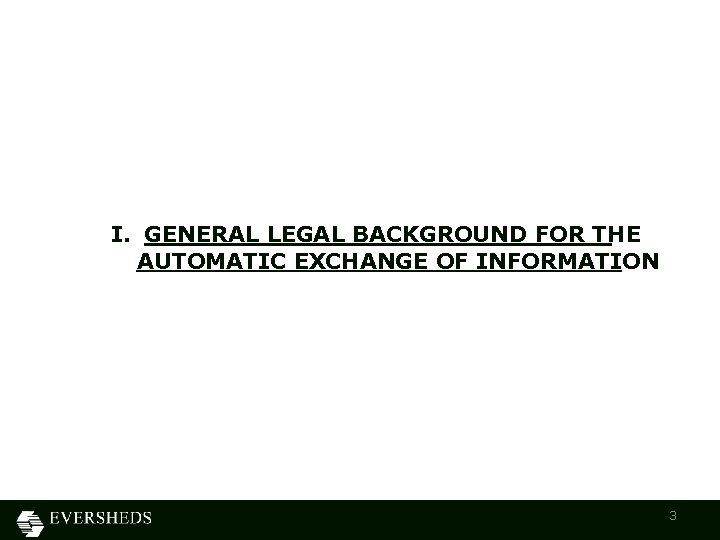 I. GENERAL LEGAL BACKGROUND FOR THE AUTOMATIC EXCHANGE OF INFORMATION 3 