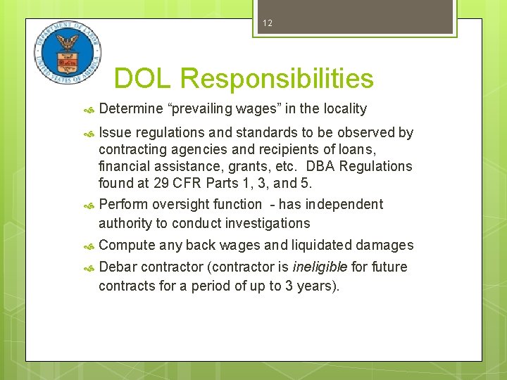 12 DOL Responsibilities Determine “prevailing wages” in the locality Issue regulations and standards to