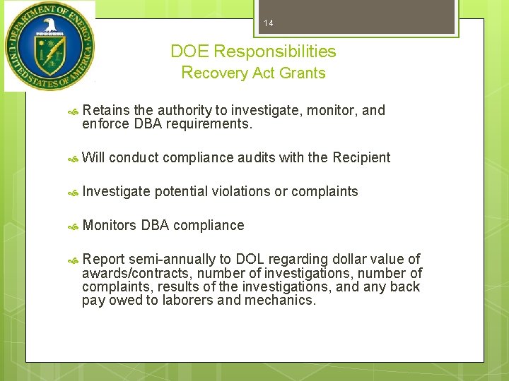 14 DOE Responsibilities Recovery Act Grants Retains the authority to investigate, monitor, and enforce