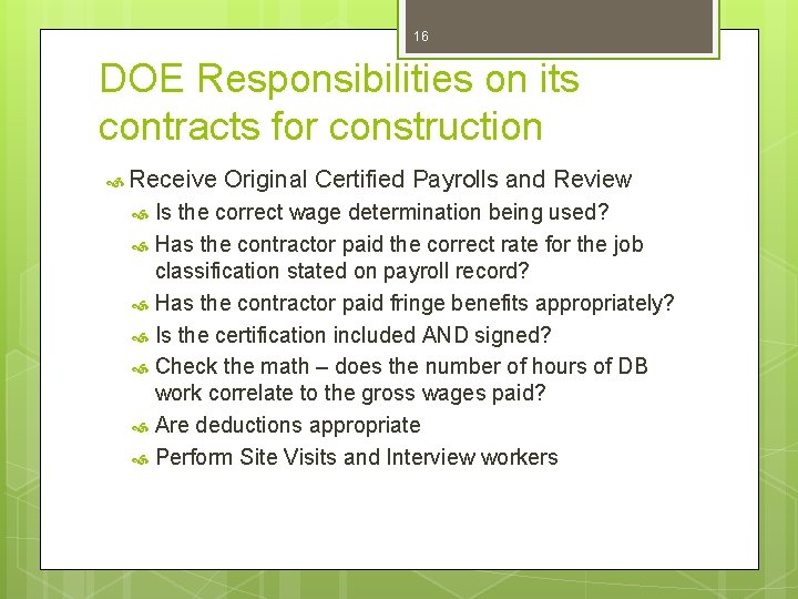 16 DOE Responsibilities on its contracts for construction Receive Original Certified Payrolls and Review