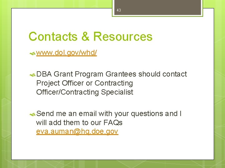 43 Contacts & Resources www. dol. gov/whd/ DBA Grant Program Grantees should contact Project