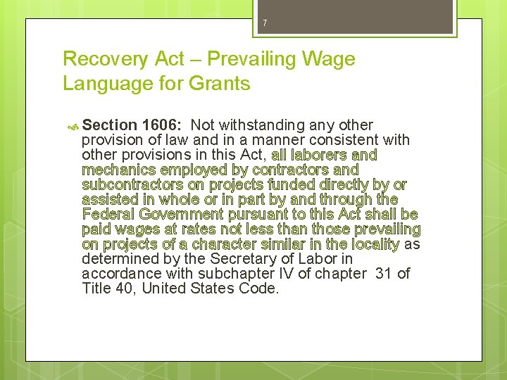 7 Recovery Act – Prevailing Wage Language for Grants Section 1606: Not withstanding any