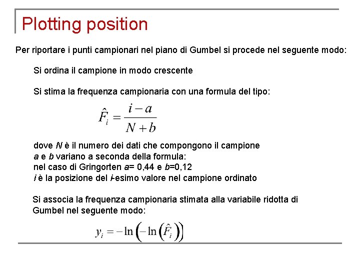 Plotting position Per riportare i punti campionari nel piano di Gumbel si procede nel