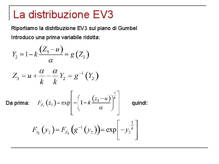 La distribuzione EV 3 Riportiamo la distribuzione EV 3 sul piano di Gumbel Introduco