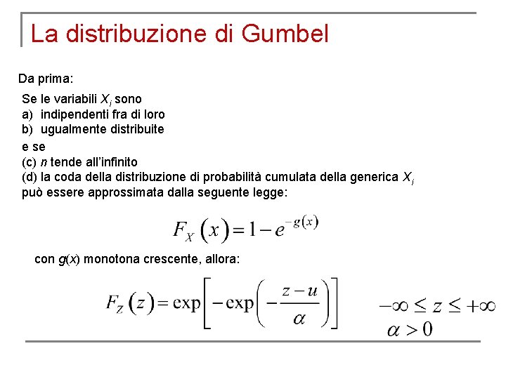 La distribuzione di Gumbel Da prima: Se le variabili Xi sono a) indipendenti fra
