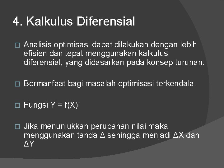 4. Kalkulus Diferensial � Analisis optimisasi dapat dilakukan dengan lebih efisien dan tepat menggunakan