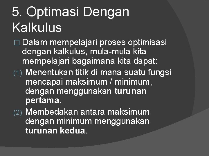 5. Optimasi Dengan Kalkulus � Dalam mempelajari proses optimisasi dengan kalkulus, mula-mula kita mempelajari