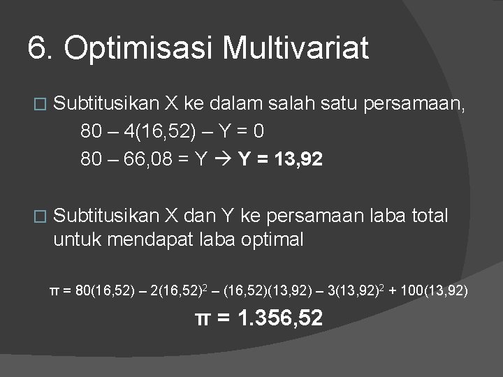 6. Optimisasi Multivariat � Subtitusikan X ke dalam salah satu persamaan, 80 – 4(16,