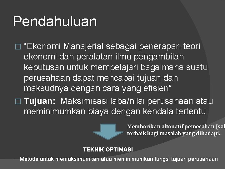 Pendahuluan “Ekonomi Manajerial sebagai penerapan teori ekonomi dan peralatan ilmu pengambilan keputusan untuk mempelajari