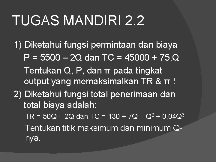 TUGAS MANDIRI 2. 2 1) Diketahui fungsi permintaan dan biaya P = 5500 –