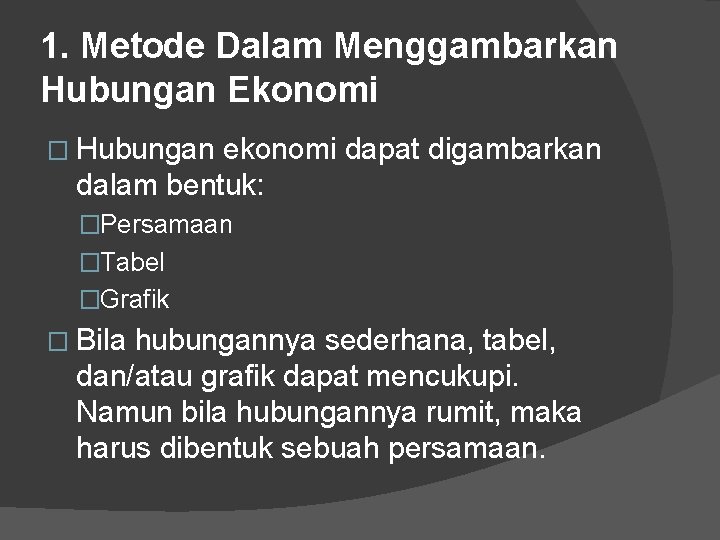 1. Metode Dalam Menggambarkan Hubungan Ekonomi � Hubungan ekonomi dapat digambarkan dalam bentuk: �Persamaan