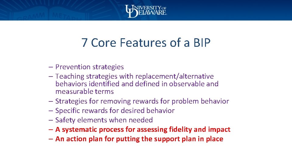 7 Core Features of a BIP – Prevention strategies – Teaching strategies with replacement/alternative