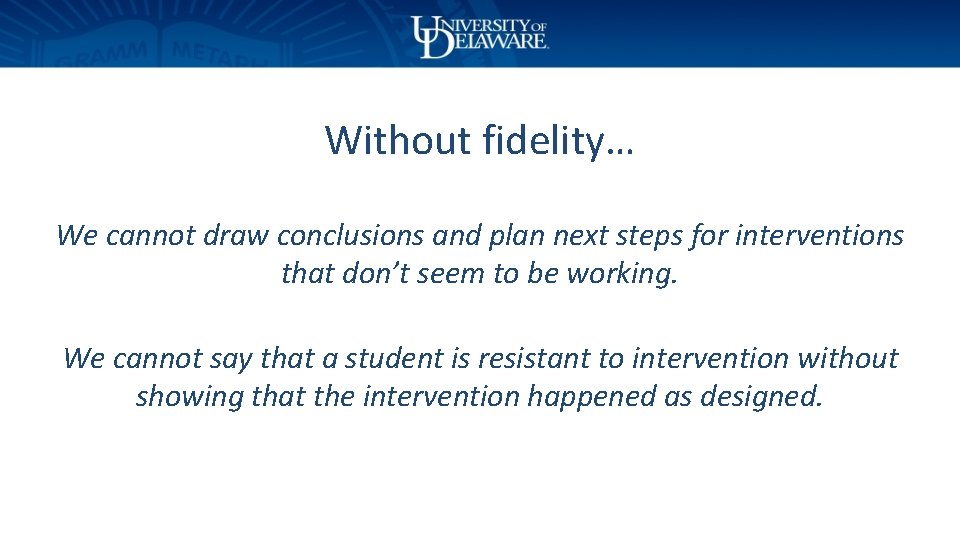 Without fidelity… We cannot draw conclusions and plan next steps for interventions that don’t