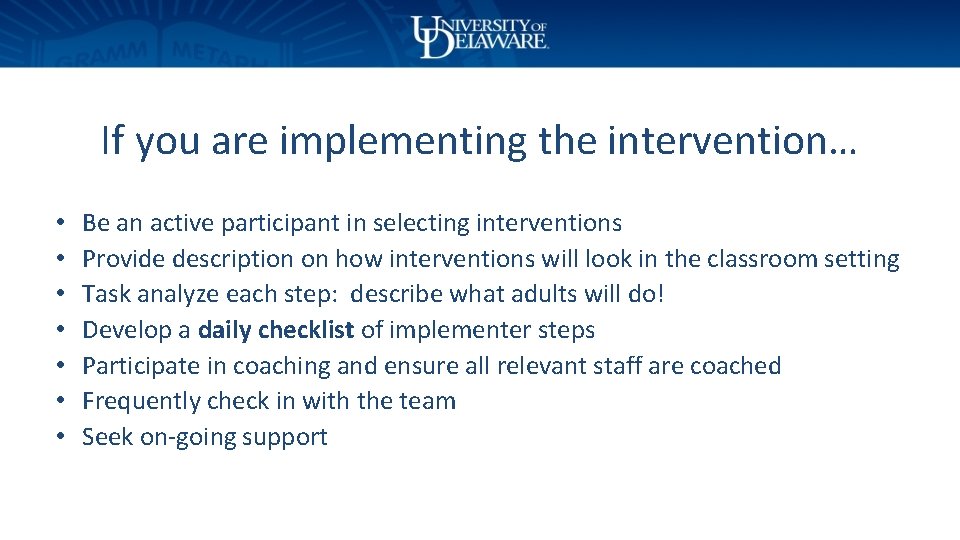 If you are implementing the intervention… • • Be an active participant in selecting