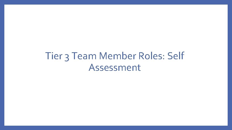 Tier 3 Team Member Roles: Self Assessment 