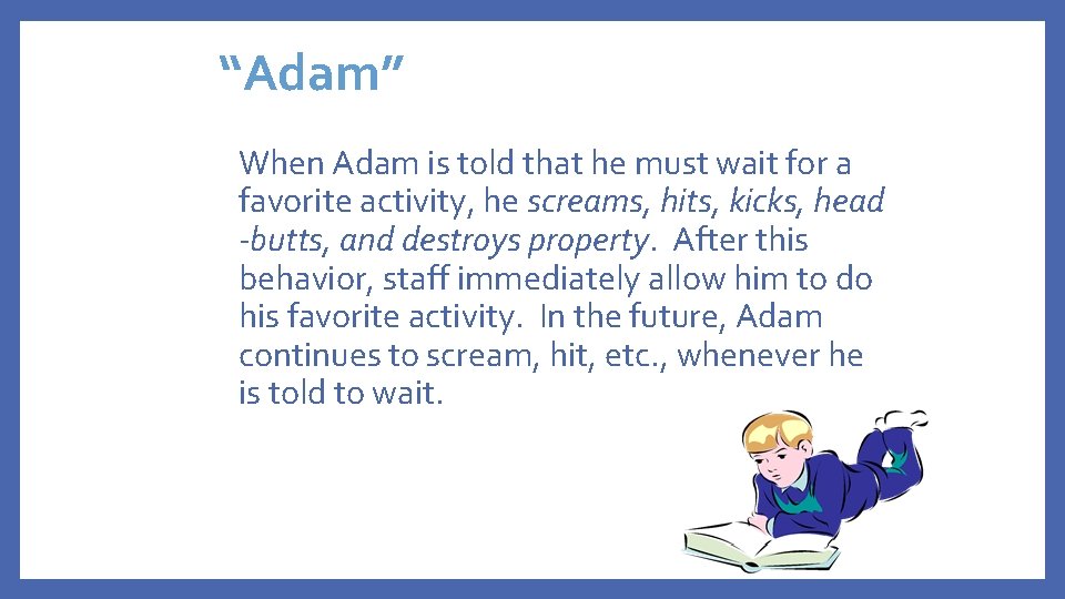 “Adam” When Adam is told that he must wait for a favorite activity, he