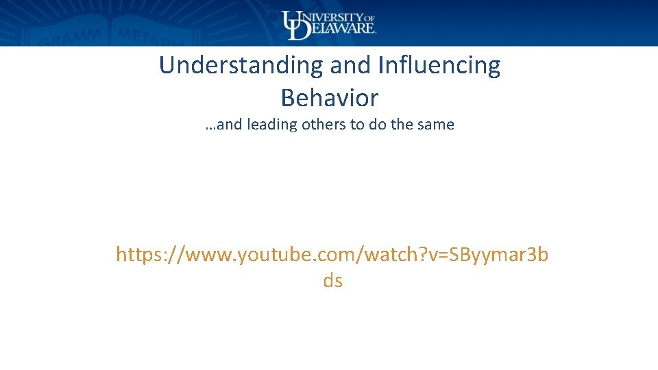 Understanding and Influencing Behavior …and leading others to do the same https: //www. youtube.