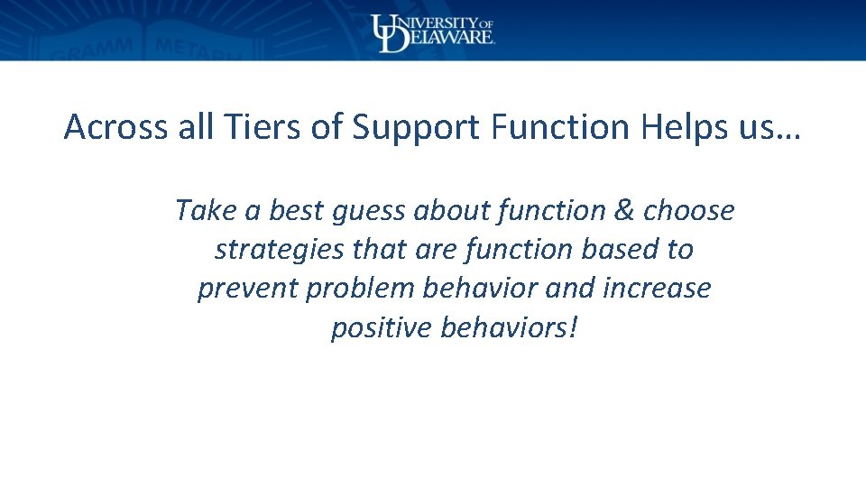Across all Tiers of Support Function Helps us… Take a best guess about function