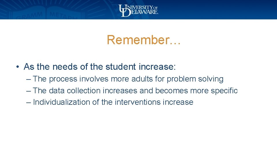 Remember… • As the needs of the student increase: – The process involves more