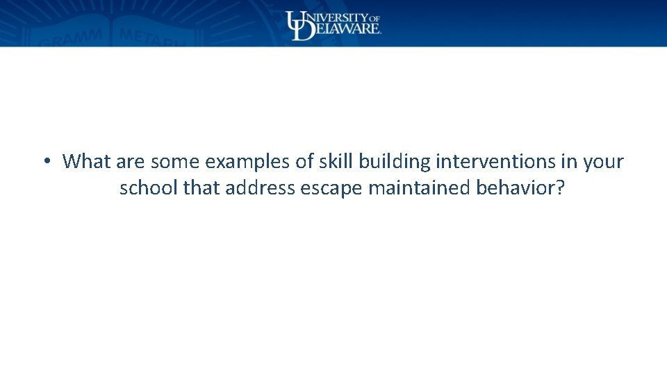  • What are some examples of skill building interventions in your school that