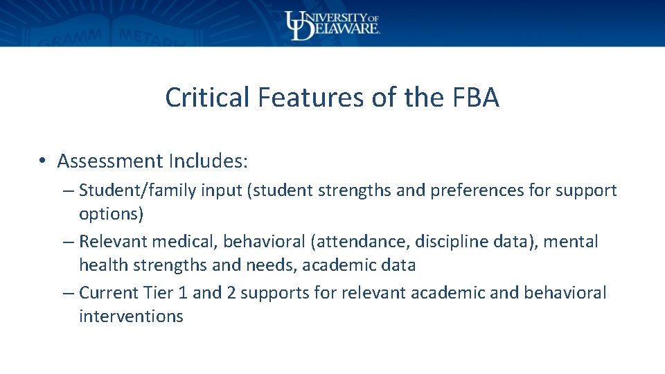 Critical Features of the FBA • Assessment Includes: – Student/family input (student strengths and
