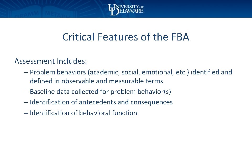 Critical Features of the FBA Assessment Includes: – Problem behaviors (academic, social, emotional, etc.