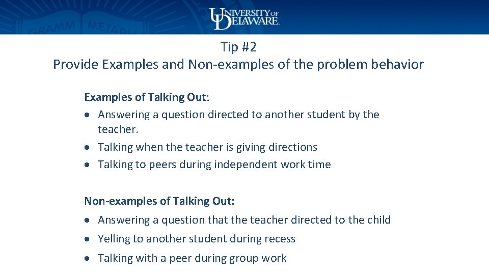 Tip #2 Provide Examples and Non-examples of the problem behavior Examples of Talking Out: