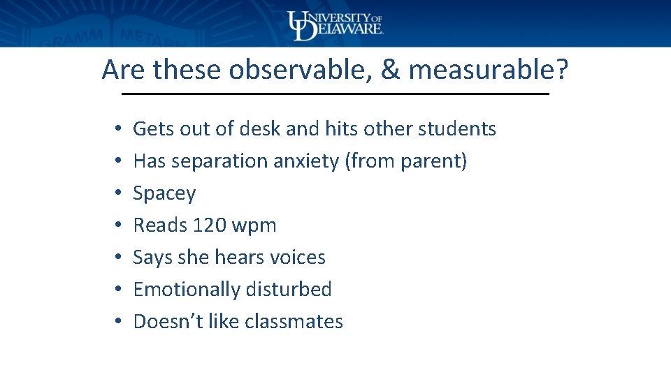 Are these observable, & measurable? • • Gets out of desk and hits other