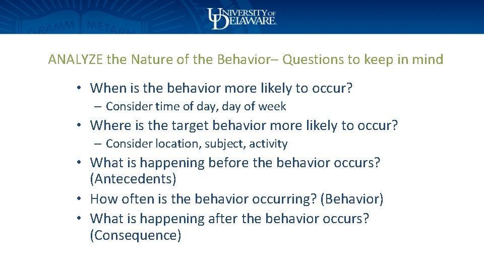 ANALYZE the Nature of the Behavior– Questions to keep in mind • When is