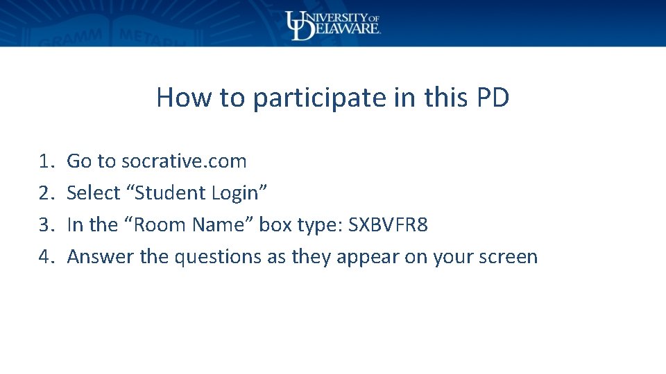 How to participate in this PD 1. 2. 3. 4. Go to socrative. com