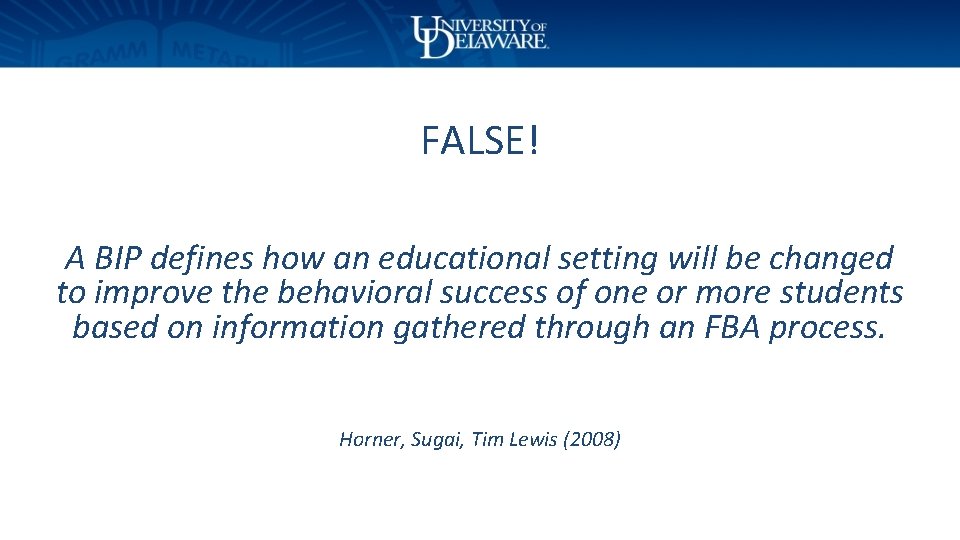 FALSE! A BIP defines how an educational setting will be changed to improve the