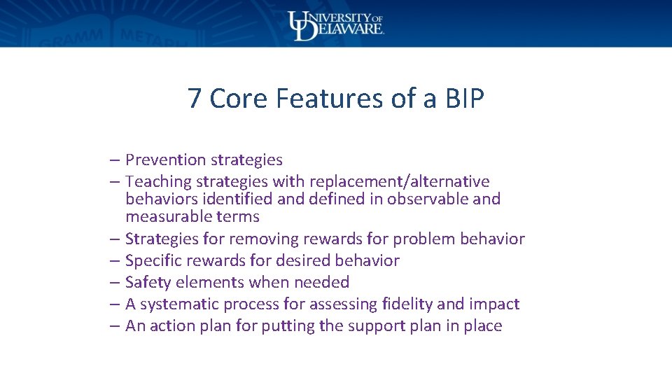 7 Core Features of a BIP – Prevention strategies – Teaching strategies with replacement/alternative