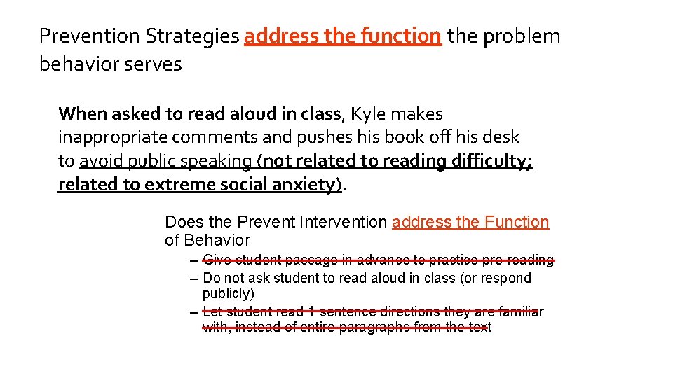 Prevention Strategies address the function the problem behavior serves When asked to read aloud