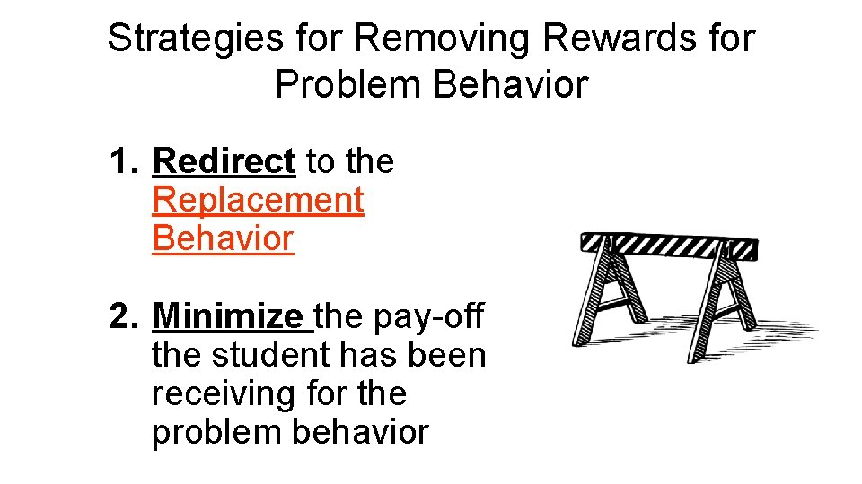 Strategies for Removing Rewards for Problem Behavior 1. Redirect to the Replacement Behavior 2.