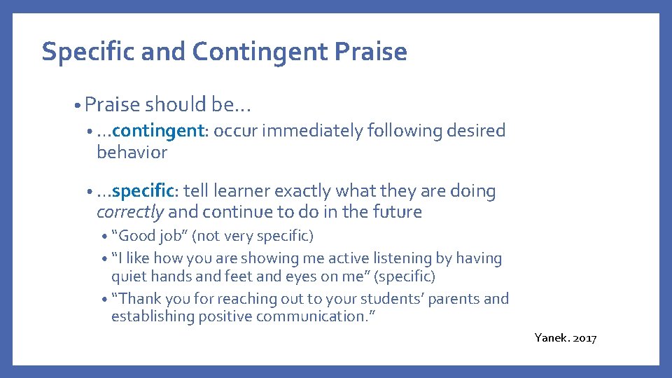 Specific and Contingent Praise • Praise should be… • …contingent: occur immediately following desired